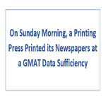 On Sunday Morning a Printing Press Printed its Newspapers at a GMAT Data Sufficiency